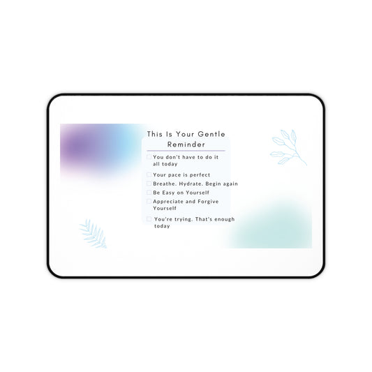 Gentle Reminder Desk Mat - Motivational Decoration for Home Office, Mindfulness Gift, Self-Care Desk Accessory