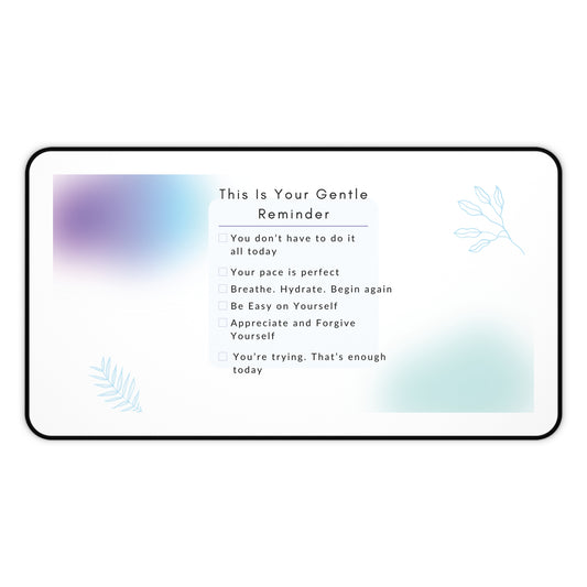 Gentle Reminder Desk Mat - Motivational Decoration for Home Office, Mindfulness Gift, Self-Care Desk Accessory
