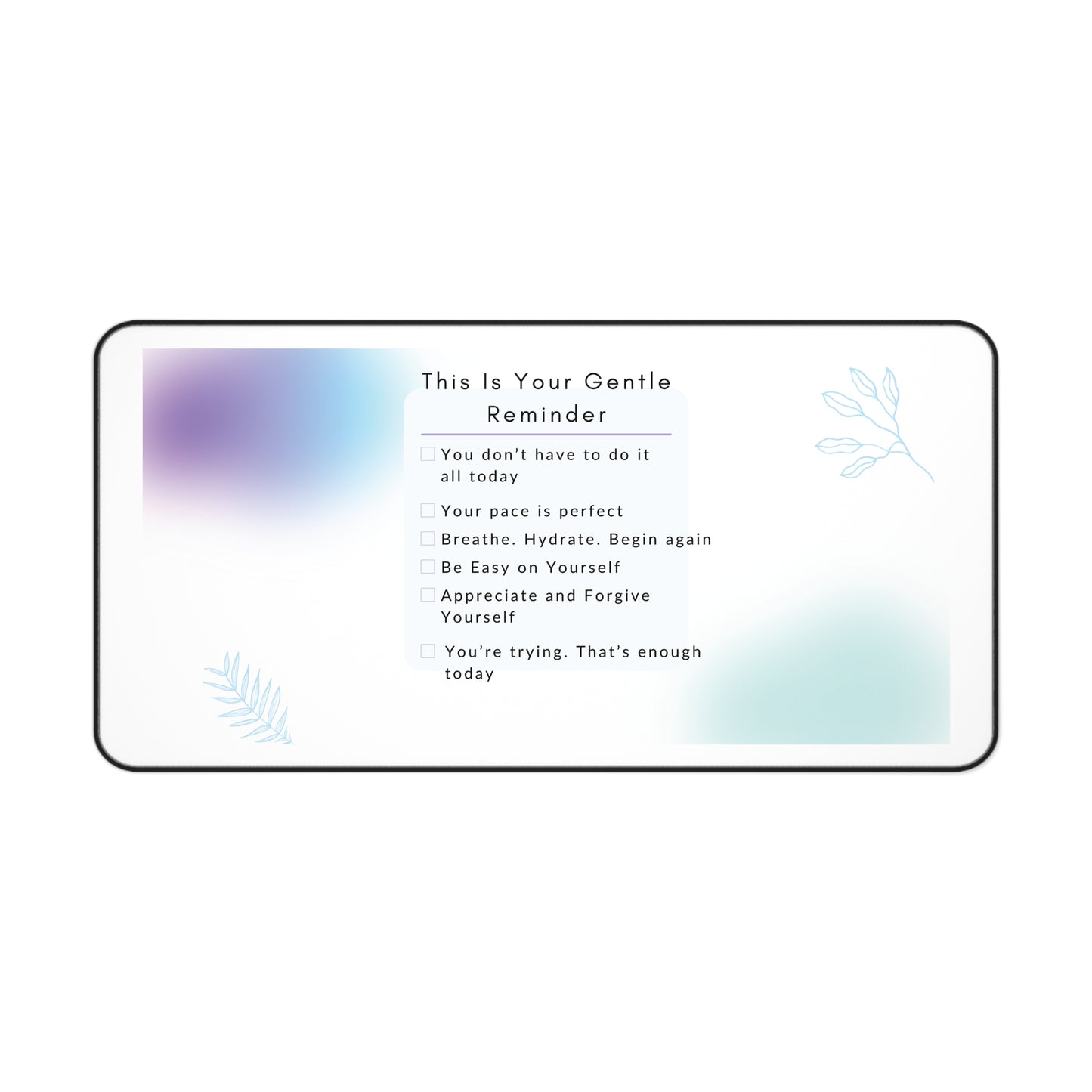 Gentle Reminder Desk Mat - Motivational Decoration for Home Office, Mindfulness Gift, Self-Care Desk Accessory