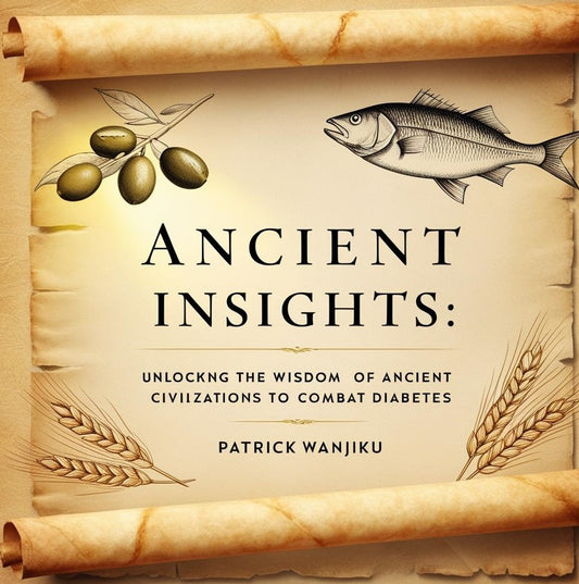 Ancient Insights: Unlocking the Wisdom of Ancient Civilizations to Combat Diabetes